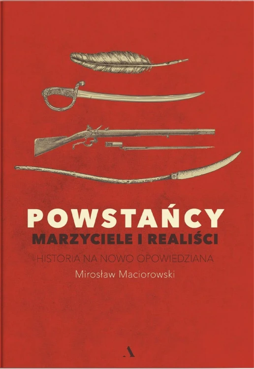 Powstańcy. Marzyciele i realiści. Historia na...