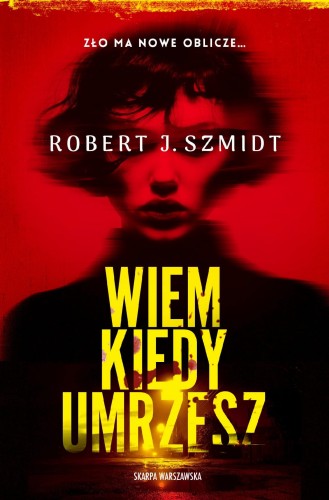 Wiem kiedy umrzesz, Robert J. Szmidt