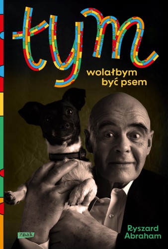 Tym. Wolałbym być psem, Ryszard Abraham