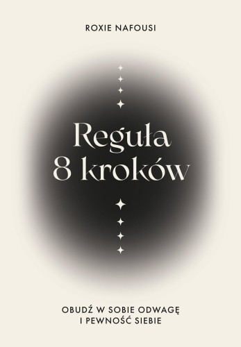Reguła 8 kroków. Obudź w sobie odwagę i...
