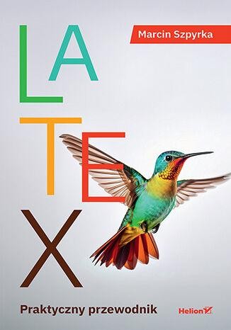 LaTeX. Praktyczny przewodnik, Marcin Szpyrka