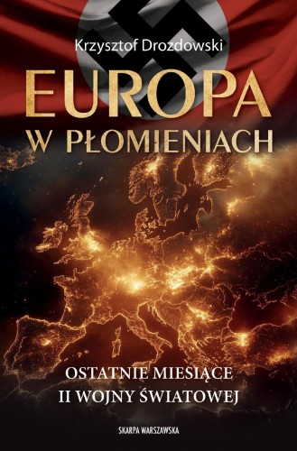 Europa w płomieniach. Ostatnie miesiące II...