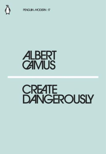 Create Dangerously, Albert Camus