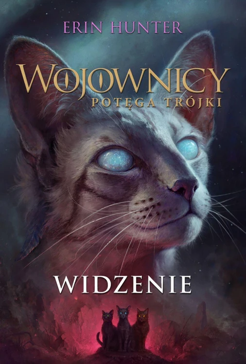 Widzenie. Wojownicy. Potęga Trójki. Tom 1 wyd....