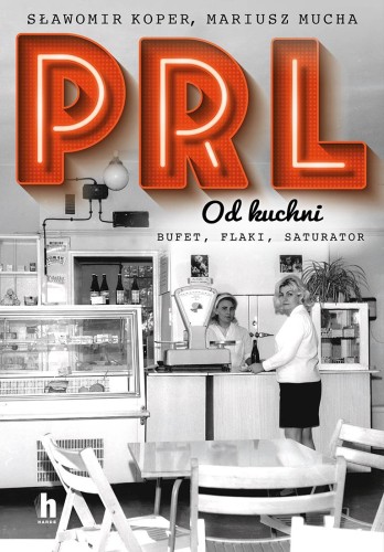 PRL od kuchni, Sławomir Koper,Mariusz Mucha