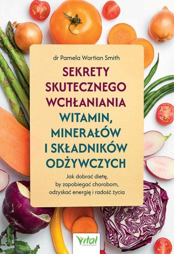 Sekrety skutecznego wchłaniania witamin,...