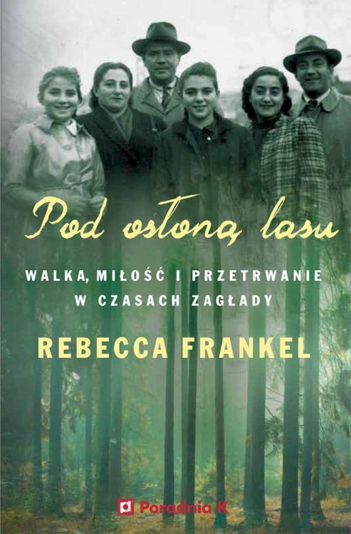 Pod osłoną lasu. Walka, miłość i przetrwanie w...
