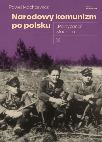 Narodowy komunizm po polsku. Partyzanci Moczara