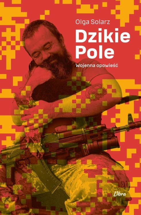 Dzikie Pole. Wojenna opowieść, Olga Solarz