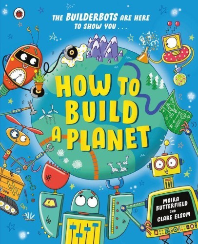 How to Build a Planet, Moira Butterfield