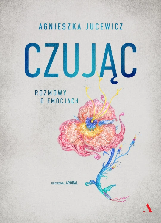 Czując. Rozmowy o emocjach, Agnieszka Jucewicz