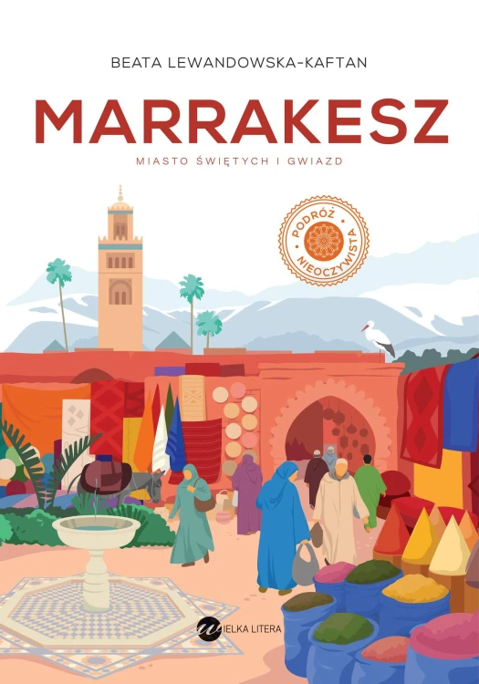Marrakesz. Miasto świętych i gwiazd