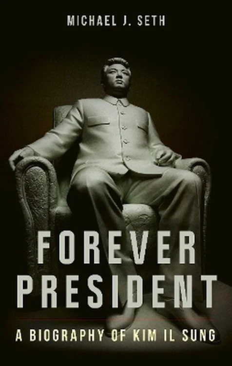 Forever President. A Biography of Kim Il Sung