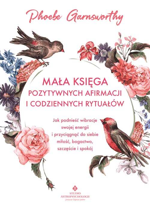 Mała księga pozytywnych afirmacji i...
