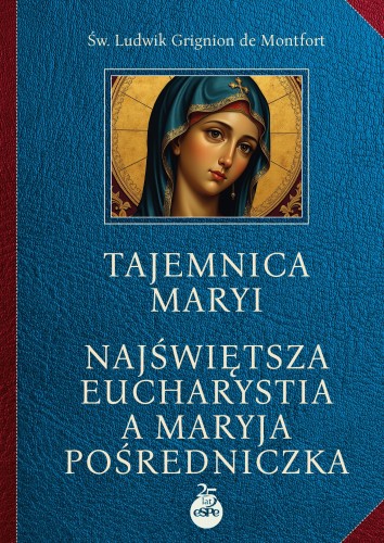 Tajemnica Maryi. Najświętsza Eucharystia a...