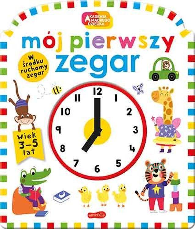 Mój pierwszy zegar. Akademia mądrego dziecka....