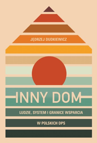 Inny dom. Ludzie, system i granice wsparcia w...