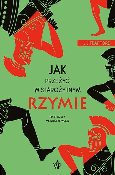 Jak przeżyć w starożytnym Rzymie, L. J. Trafford