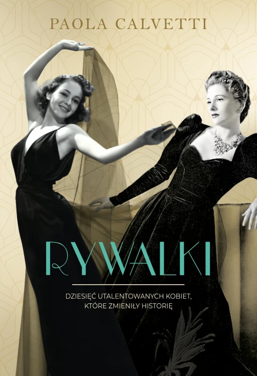 Rywalki. Dziesięć utalentowanych kobiet, które...