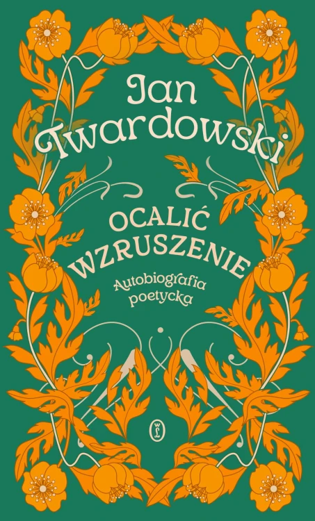 Ocalić wzruszenie. Autobiografia poetycka