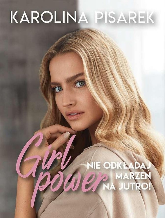 Girl power. Nie odkładaj marzeń na jutro!
