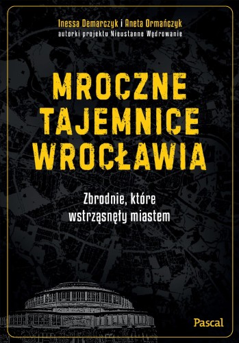 Mroczne tajemnice Wrocławia. Zbrodnie, które...