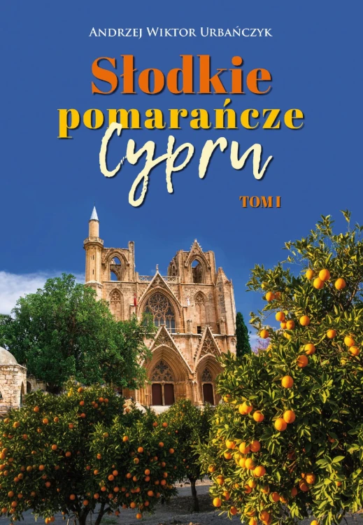 Słodkie pomarańcze Cypru. Tom1I
