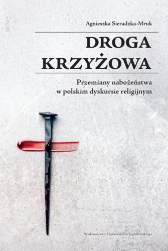 Droga krzyżowa. Przemiany nabożeństwa w...