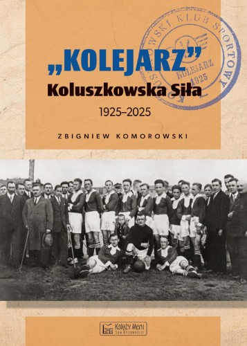 Kolejarz Koluszkowska Siła 1925-2025