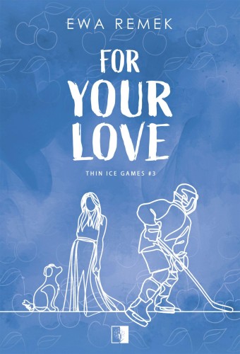 For Your Love. Thin Ice Games. Tom 3, Ewa Remek