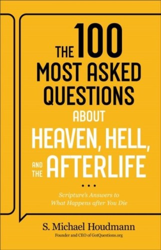 The 100 Most Asked Questions about Heaven,...