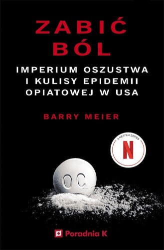 Zabić ból. Imperium oszustwa i kulisy epidemii...