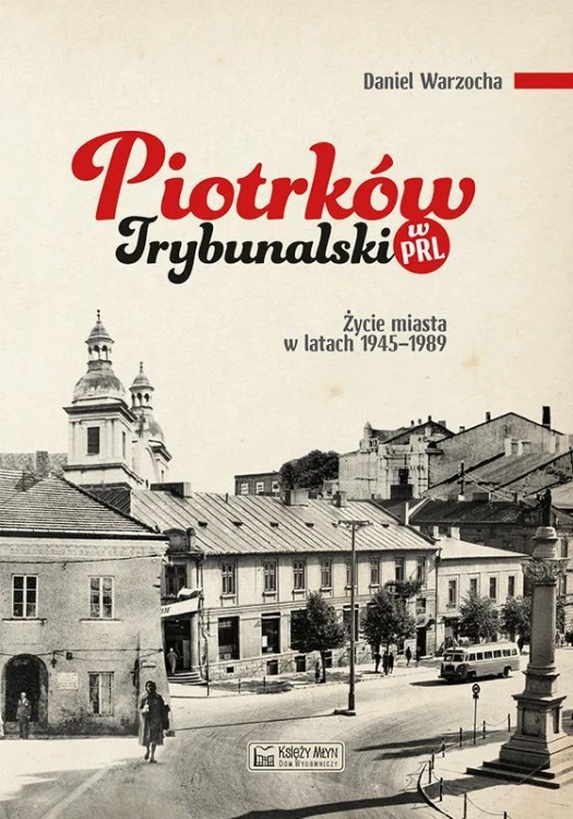Piotrków Trybunalski w PRL. Życie codzienne i...
