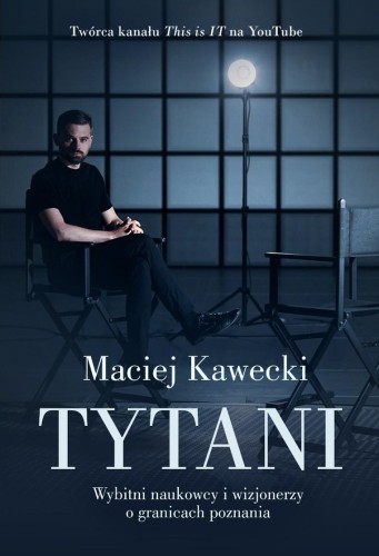 Tytani. Wybitni naukowcy i wizjonerzy o...
