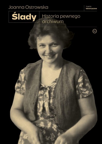 Ślady. Historia pewnego archiwum, Joanna Ostrowska