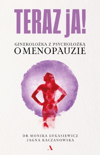 Teraz ja! Ginekolożka z psycholożką o menopauzie