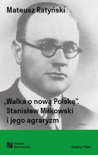 Walka o nową Polskę. Stanisław Miłkowski i...