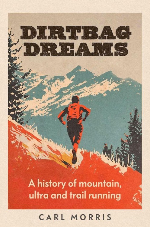 Dirtbag Dreams. A History of Mountain, Ultra...