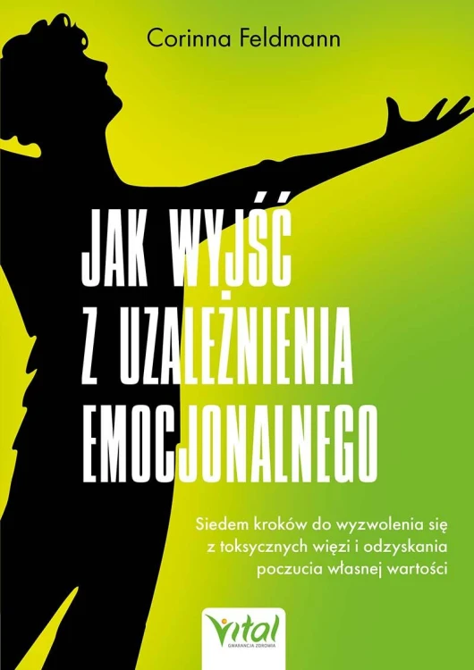 Jak wyjść z uzależnienia emocjonalnego. Siedem...