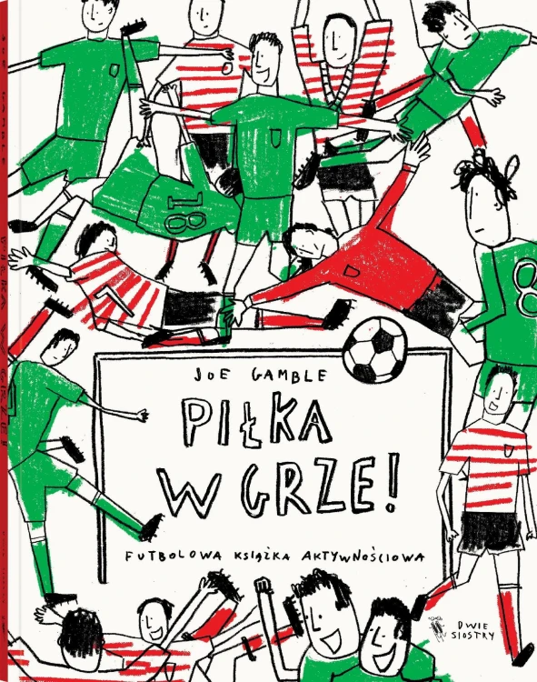 Piłka w grze! Futbolowa książka aktywnościowa...