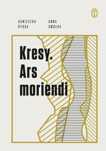 Kresy. Ars moriendi, Anna Smółka,Agnieszka Rybak