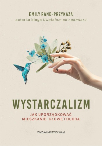 Wystarczalizm. Jak uporządkować mieszkanie,...