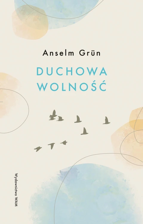 Duchowa wolność wyd. 3, Anselm Grün OSB