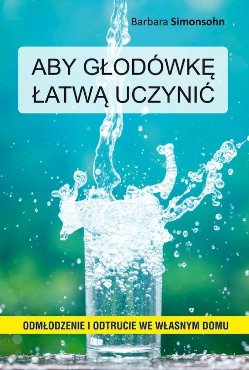 Aby głodówkę łatwą uczynić. Odmłodzenie i...