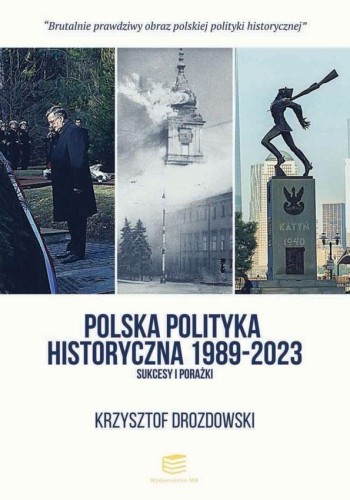 Polska polityka historyczna 1989-2023. Sukcesy...