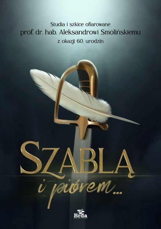 Szablą i piórem. Studia i szkice ofiarowane...