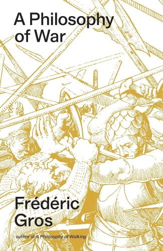 A Philosophy of War. Why We Fight, Frederic Gros
