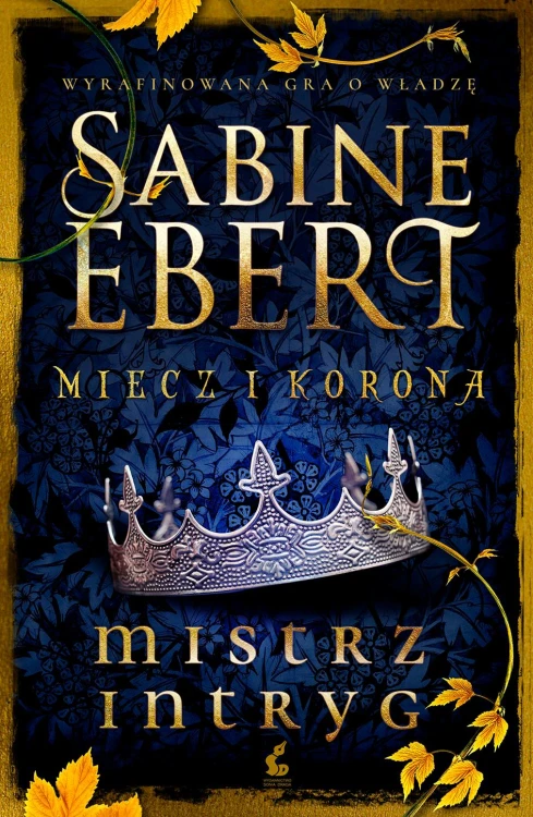 Mistrz intryg. Miecz i korona. Tom 1, Sabine Ebert
