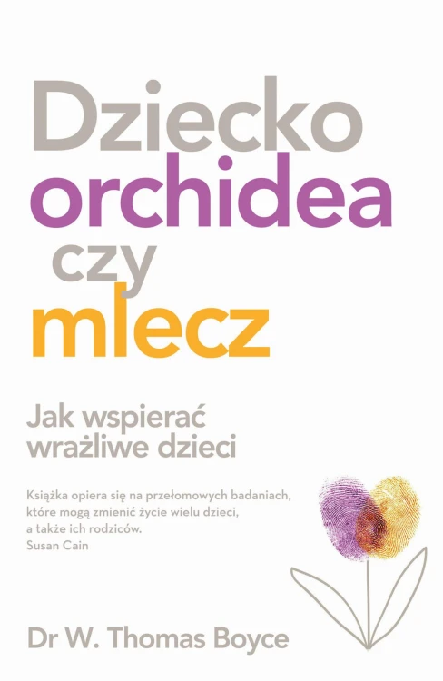 Dziecko orchidea czy mlecz. Jak wspierać...