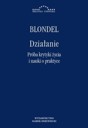 Działanie. Próba krytyki życia i nauki o praktyce